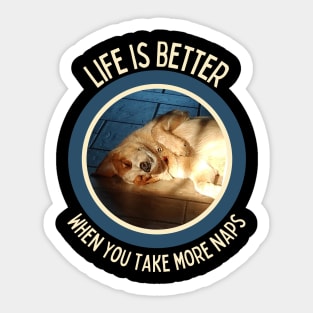 Australian Cattle Dog-Life Is Better When You Take More Naps Sticker